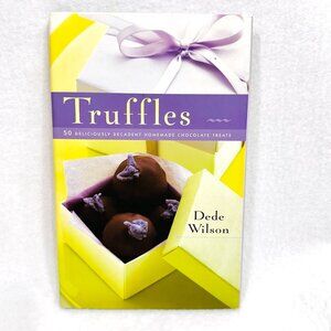 Truffles: 50 Deliciously Decadent Homemade Chocolate Treats By Dede Wilson
